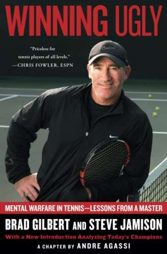 Winning Ugly by Brad Gilbert and Steve Jamison Mental Warfare in Tennis - Lessons from a Master with a chapter by Andrew Agassi best tennis book