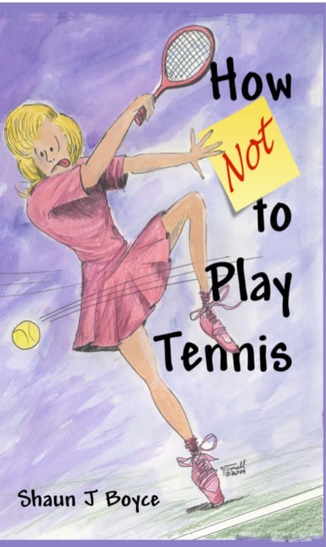 How NOT to Play Tennis First Edition - Shaun J Boyce