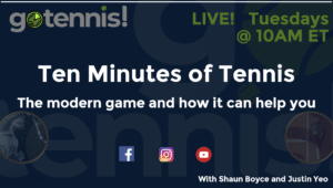 ten minutes of tennis the modern game of tennis and how it can help you and work for every level of player Shaun Boyce Justin yeo gotennis atlanta tennis podcast