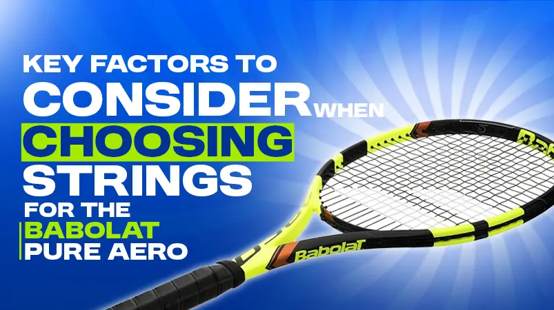 The Ultimate Guide to Best String Choice for Pure Aero 2 Key Factors to Consider When Choosing Strings for the Babolat Pure Aero