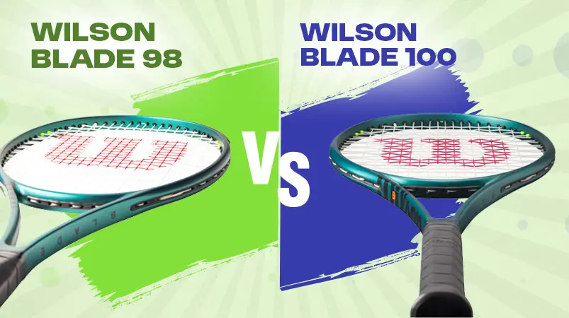 A Detailed Comparison Guide to Wilson Blade vs Pro Staff 7 Wilson Blade 98 vs 100